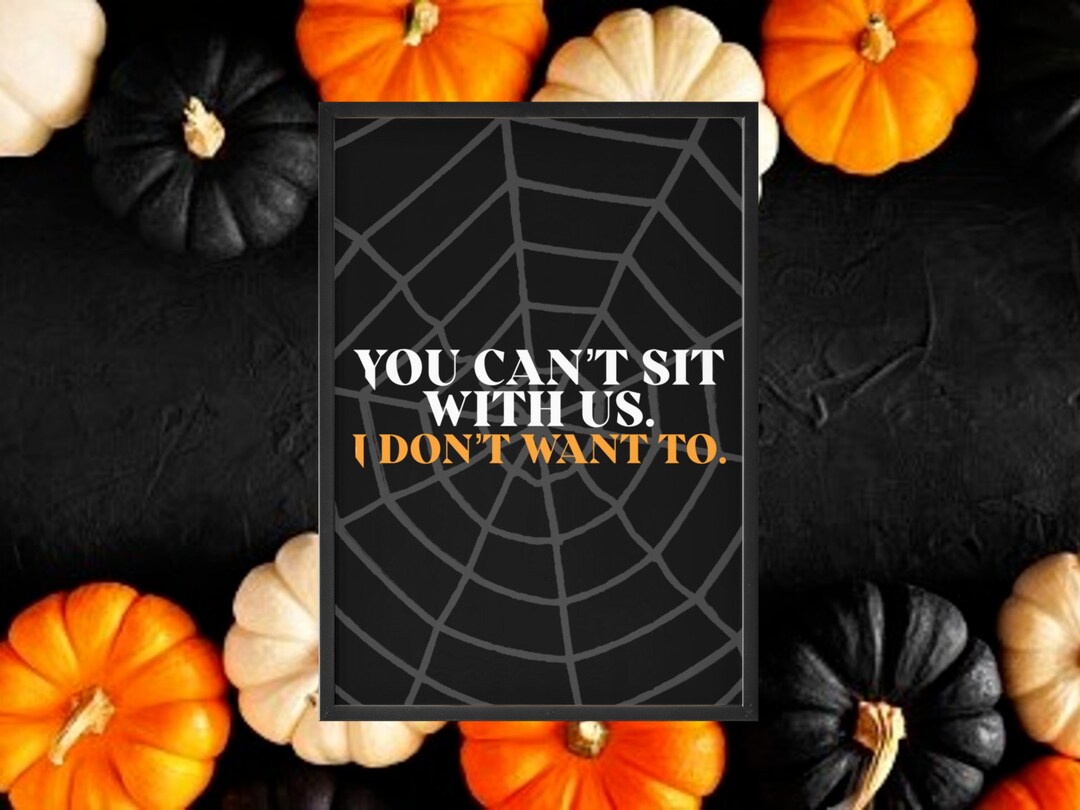 You Can #39 t Sit With Us Mean Girls Inspired Print Halloween Decor You Can #39 t Sit With Us Mean Girls Inspired Print Halloween Decor
