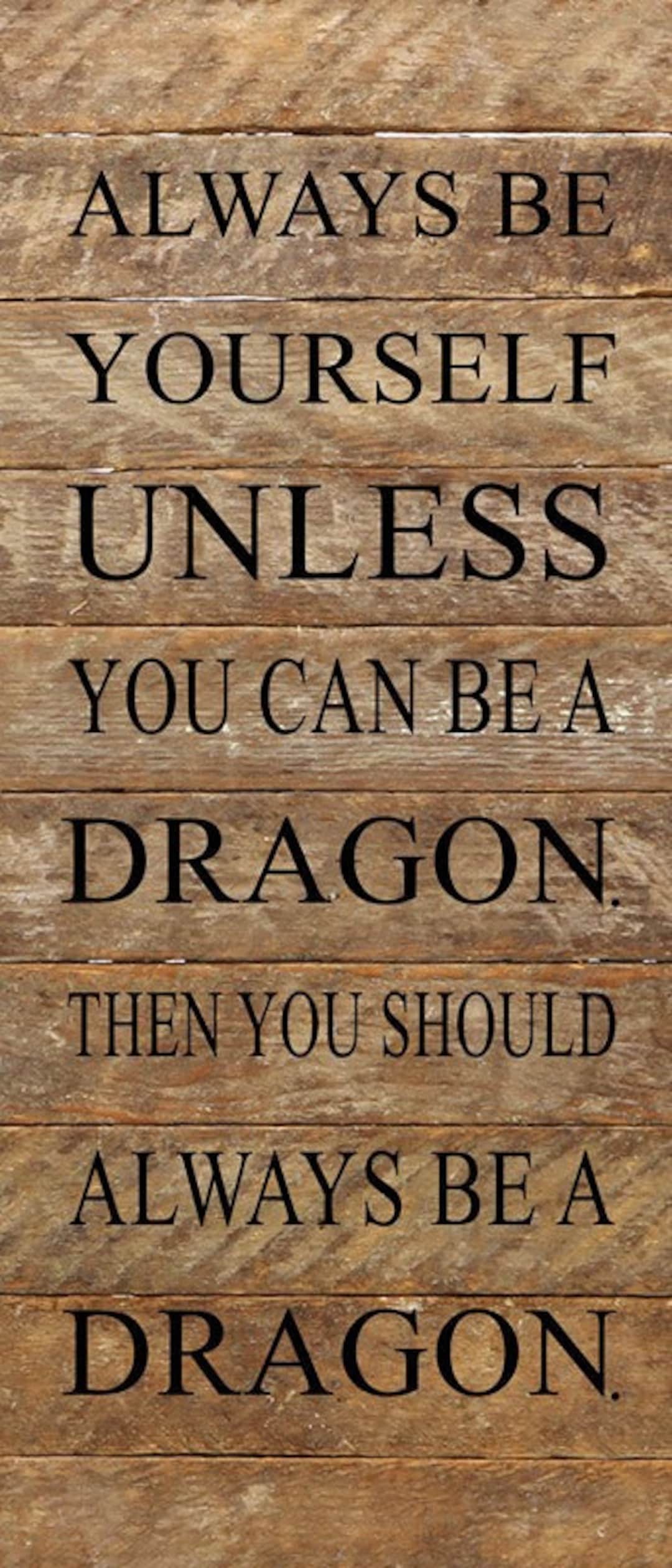 Always Be Yourself Unless You Can Be a Dragon. Then You Should Always Be a Dragon. / 6x14