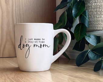 I just wanna be a stay-at-home dog mom. 12oz Coffee Mug