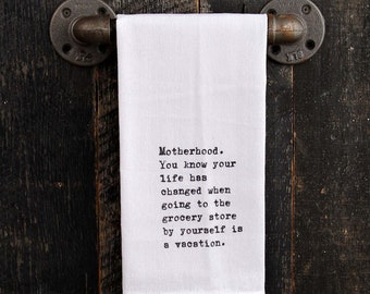 Motherhood: You Know Your Life Has Changed When Going to the Grocery Store by Yourself Is a Vacation Kitchen Towel