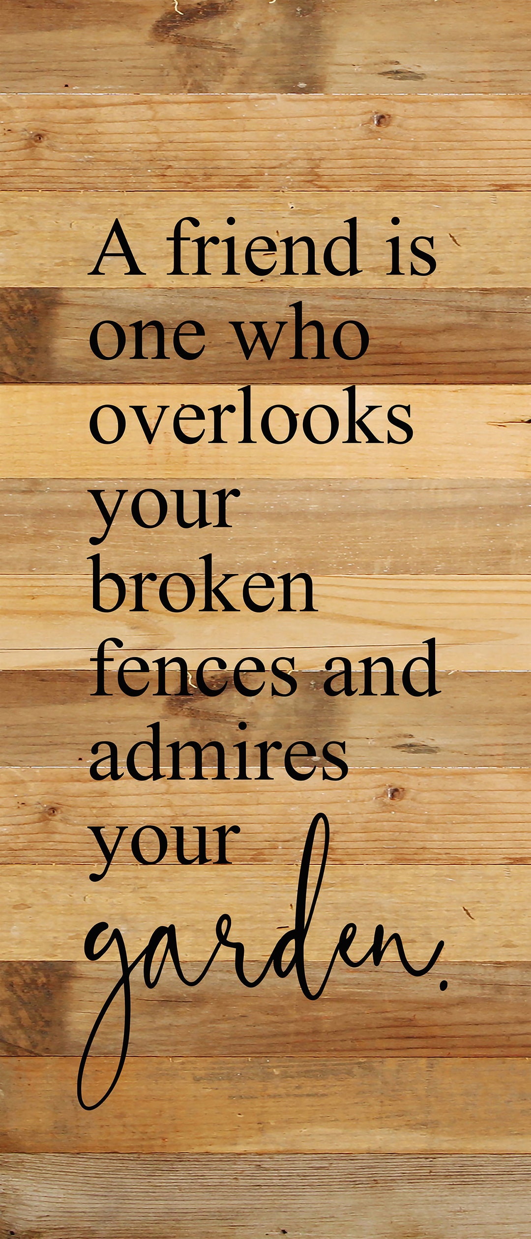 A Friend Is Someone Who Overlooks Your Broken Fence