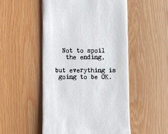 Not to spoil the ending, but everything is going to be OK Kitchen Towel
