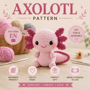 May include: A crocheted pink axolotl pattern with the text "AXOLOTL PATTERN". The image includes a crocheted axolotl, yarn, and crochet hooks. The pattern is beginner-friendly and perfect for a gift. The text also includes "CROCHET CREATE LOVE".