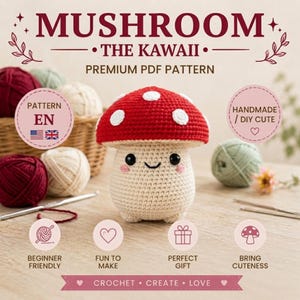 May include: A crochet mushroom with a red cap featuring white spots and a cream-colored stem with black eyes and pink cheeks. The text reads MUSHROOM THE KAWAII PREMIUM PDF PATTERN, PATTERN EN, HANDMADE / DIY CUTE, BEGINNER FRIENDLY, FUN TO MAKE, PERFECT GIFT, BRING CUTENESS, CROCHET CREATE LOVE.