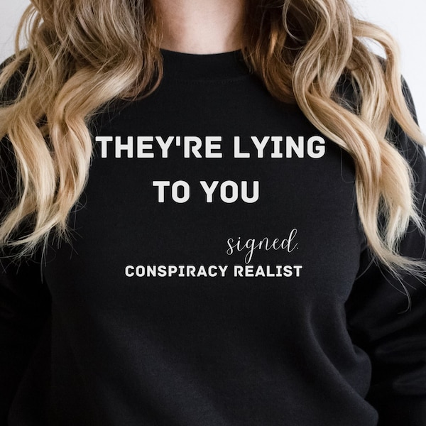 They're Lying To You / Conspiracy Shirt / Conspiracy Tee / Conspiracy Theory / Whistleblower / Government Coverup / Flat Earth Shirt / Gift