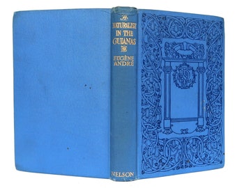 1905 Natural History Eugène André A Naturalist in the Guianas Illustrated Antique Science Book Blue Cloth Binding
