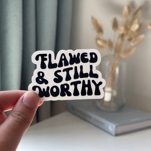 Flawed & Still Worthy - clear vinyl sticker | waterproof laptop stickers | XOXO LOTTE