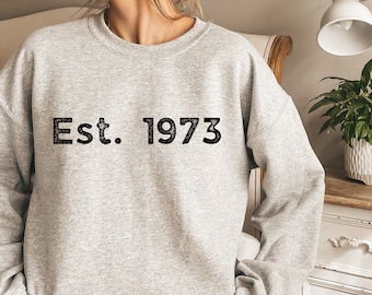 Custom Birth Year Gift, Birthday Sweatshirt, 50th Birthday Gift, Est. 1973, 1973 Birthday Shirt, 50 Birthday, Funny Sweatshirt, 50th