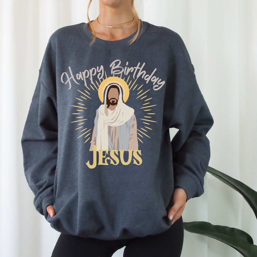 Happy Birthday Jesus Sweatshirt, Christmas, Christmas Sweatshirt