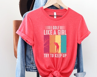 Golf Like A Girl Tshirt, Women's Golf T Shirt, Golf Shirt for Women, Golf Gifts
