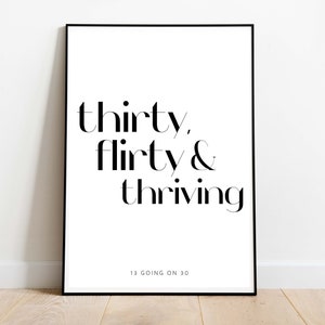 13 GOING ON 30 - Print &#39;Thirty, Flirty & Thriving&#39;