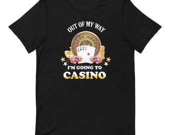Out of My Way I’m Going to the Casino Shirt Funny Gambling Quote Tee