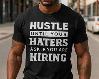 Hustle Until Your Haters Ask If You Are Hiring Motivational Quote T Shirt Unisex