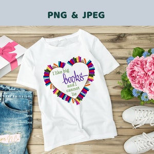 I like big books and I cannot lie PNG file, book sublimation image, librarian artwork, book nerd image, book heart tshirt design, book lover