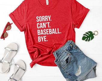 Sorry Cant Baseball Bye Shirt, Baseball T-shirt, Baseball Shirt, Baseball Mom Shirt, Baseball Dad Shirt, Baseball Player Gift