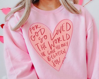 John 3:16 Shirt, Valentine's Day Bible Verse Sweatshirt, Women's Valentines Day Shirt, Christian Valentine, For God so Loved the World