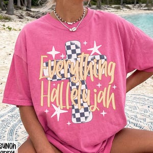 Comfort Colors® Everything Hallelujah Shirt, Womens Christian Tshirts, Jesus Shirts, Religious Gifts, Faith Based Graphic Shirt, Worship Tee
