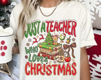 Teacher Christmas Shirt, Just A Teacher Who Loves Christmas Comfort Colors® Shirt, Christmas Teacher Shirt, Funny Teacher Holiday Shirts