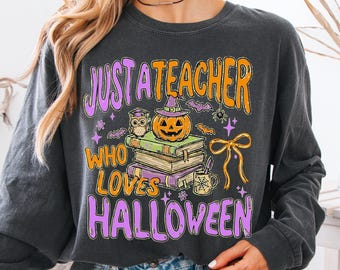Teacher Halloween Long Sleeve Shirt, Just A Teacher Who Loves Halloween Comfort Colors® Shirt, Halloween Teacher Shirt, Spooky Teacher