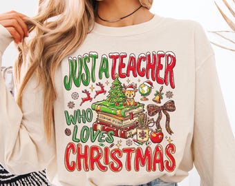 Teacher Christmas Long Sleeve Shirt, Just A Teacher Who Loves Christmas Comfort Colors® Shirt, Christmas Teacher Shirt, Teacher Gift