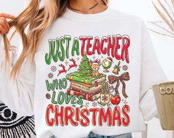 Teacher Christmas Sweatshirt, Just A Teacher Who Loves Christmas Sweatshirt, Christmas Teacher Shirt, Funny Teacher Holiday Shirts
