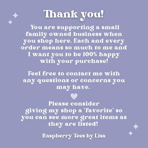 May include: A lilac-colored graphic with white text that reads "Thank you!" and a message about supporting a small business. The text also encourages customers to contact the seller with questions and to favorite the shop. The shop name "Raspberry Tees by Lisa" is at the bottom.