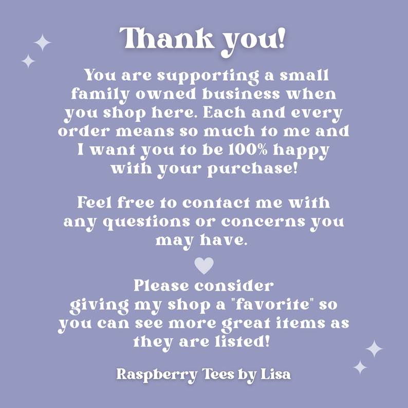 May include: A lilac-colored graphic with white text that reads "Thank you!" and a message about supporting a small business. The text also encourages customers to contact the seller with questions and to favorite the shop. The shop name "Raspberry Tees by Lisa" is at the bottom.