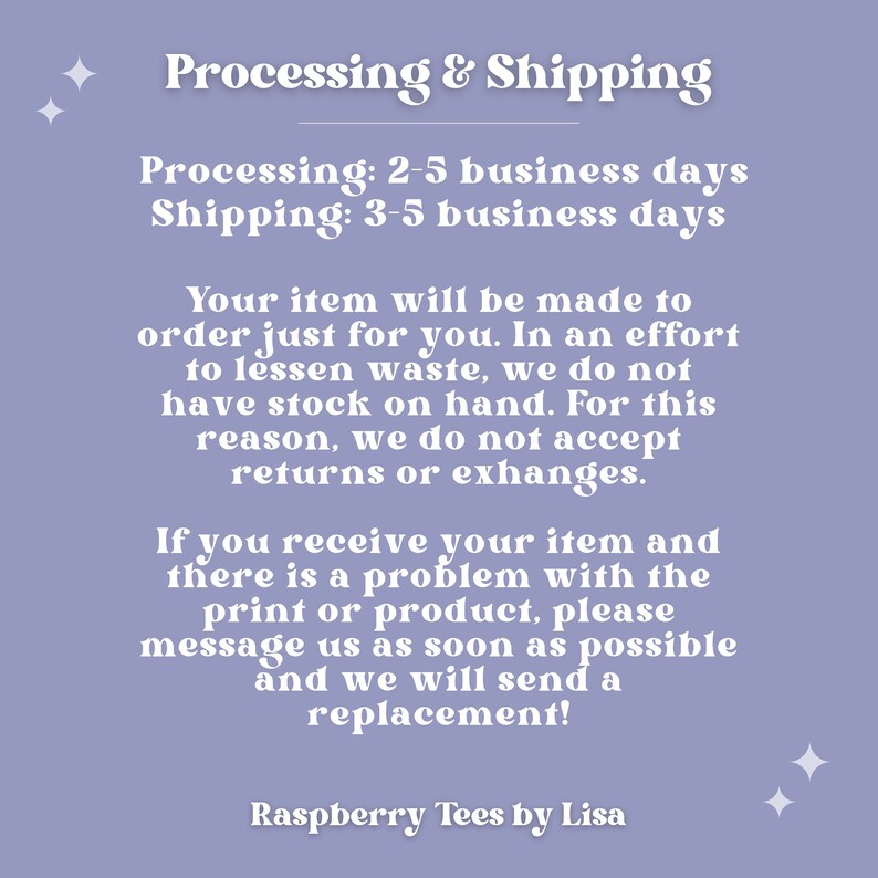 May include: A lavender background with text detailing processing and shipping information. The text includes processing and shipping times, and the shop's policy on returns and exchanges. The shop name "Raspberry Tees by Lisa" is at the bottom.