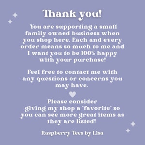 May include: Thank you! You are supporting a small family owned business when you shop here. Each and every order means so much to me and I want you to be 100% happy with your purchase! Feel free to contact me with any questions or concerns you may have. Please consider giving my shop a "favorite" so you can see more great items as they are listed! Raspberry Tees by Lisa
