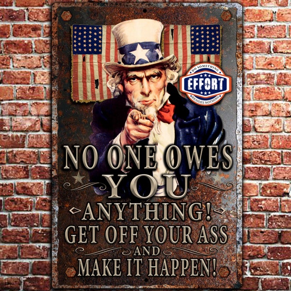 Uncle Sam rustic metal meme sign, No one owes you anything! Get off your ass and make it happen!