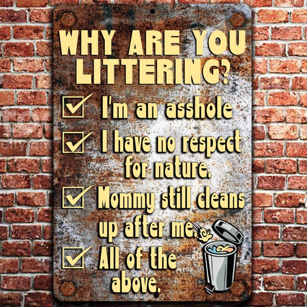 Why are you littering?  Funny Rustic Metal Sign