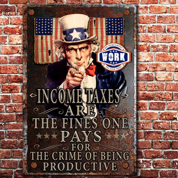 Income Taxes are the fines one pays for the crime of being productive-Rustic Metal meme sign