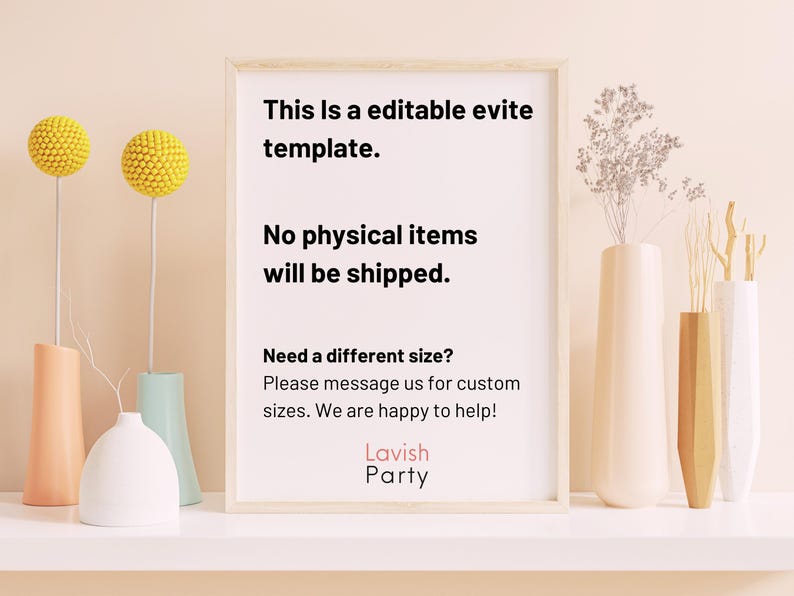 May include: A white framed sign with black text that reads "This is a editable evite template. No physical items will be shipped. Need a different size? Please message us for custom sizes. We are happy to help! Lavish Party"