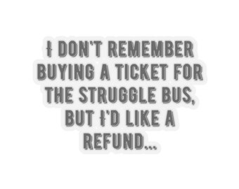 Ticket Refund for the Struggle Bus Sticker, Funny Sticker, Sticker with Humorous Saying, Struggle Bus