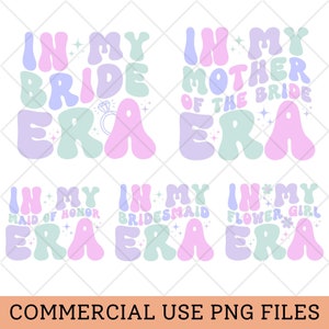 May include: Set of five digital designs featuring the text "In My Era" in a retro font with different titles including "Bride", "Mother of the Bride", "Maid of Honor", "Bridesmaid", and "Flower Girl".