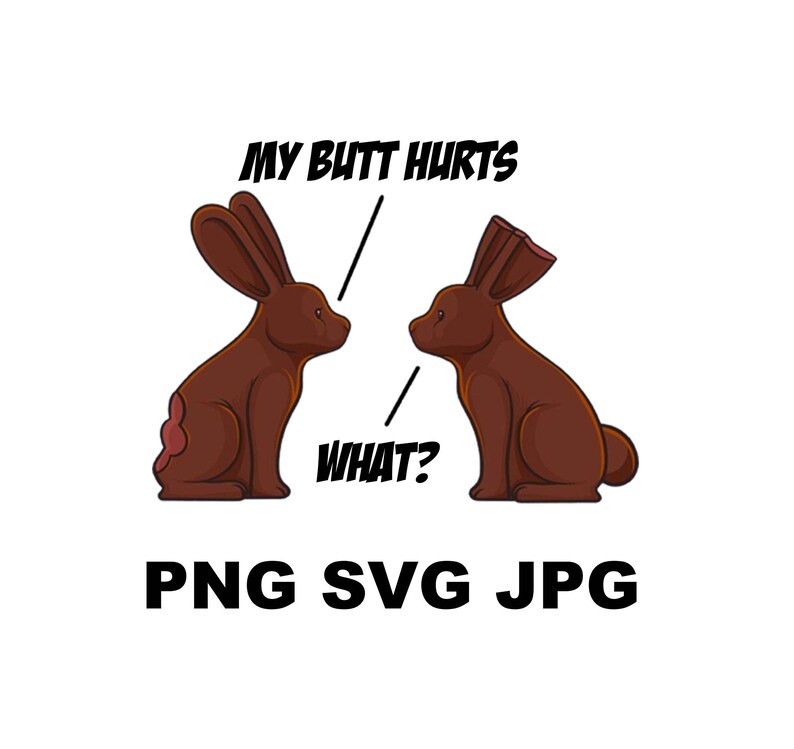 My Butt Hurts Svg Deaf Easter Chocolate Bunny Svg Funny Meme Etsy