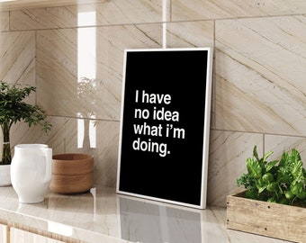 Typography Wall Art Print I Have No Idea Quote Modern Minimalist Home Decor Funny Office Gift Framed or Unframed A3 A4 Sizes Available