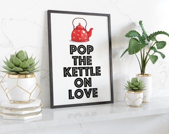 Pop The Kettle On Love - Printed Wall Art - A3/A4 - Framed/Unframed - Typography Art Print