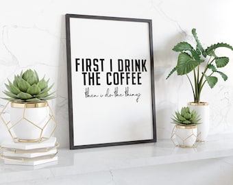 First I Drink The Coffee Then I Do The Things Typography Wall Art Print Modern Kitchen Decor Black And White Framed Or Unframed Gift