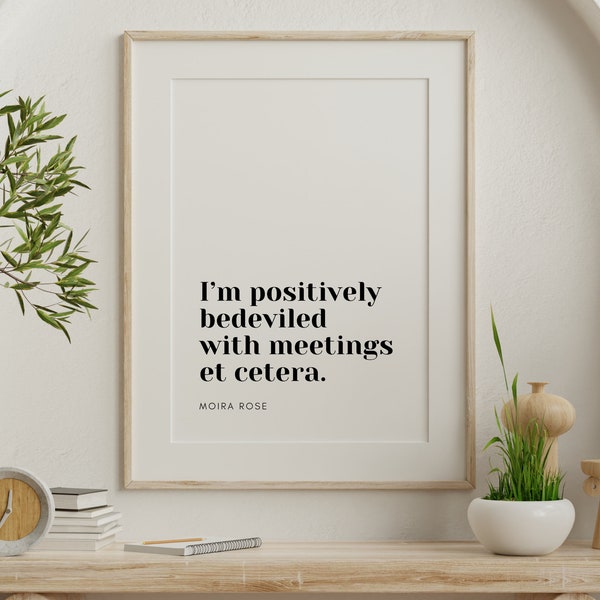 Moira Rose Schitt's Creek Quote | Postively bedeviled with meetings etc. | Schitts Creek Printable Quote Poster