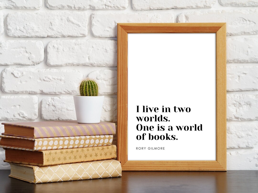 Rory Gilmore Quote Poster I Live in Two Worlds. One is a World of Books ...