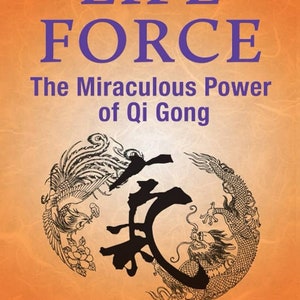 life force the miraculous power of qigong