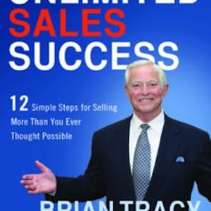 Unlimited Sales Success 12 Simple Steps for Selling More Than You Ever Thought Possible