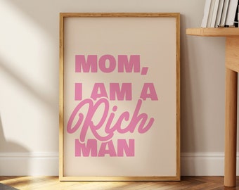 Mom I Am A Rich Man Print, Trendy Aesthetic Decor, Famous Quote Print, Feminist Wall Art, Retro Poster, Patriarchy Quote, A4, A3, A2, A1