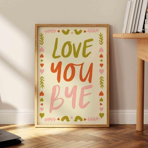 Love you Bye Print, Hallway Typography Poster, Entryway Decor, Aesthetic Wall Art, Minimalist Home Decor, Trendy New Home Gift, Housewarming