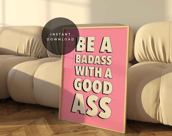 Be A Badass With A Good Ass Druck, Inspiration Zitat (Digitaler Download)