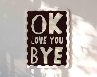 Ok Love You Bye Print, Funny Entryway Sign, Eclectic Apartment Wall Art