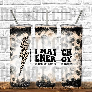 May include: Three stainless steel tumblers with a black and white glitter design. The tumblers have the text "I Match Energy" and "So how we gon' act today?" printed on them.