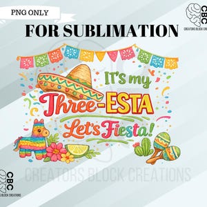 May include: A colorful graphic design with the text "It's my Three-ESTA! Let's Fiesta!" features a sombrero, maracas, a piñata, and festive decorations. The design is labeled "PNG ONLY FOR SUBLIMATION."