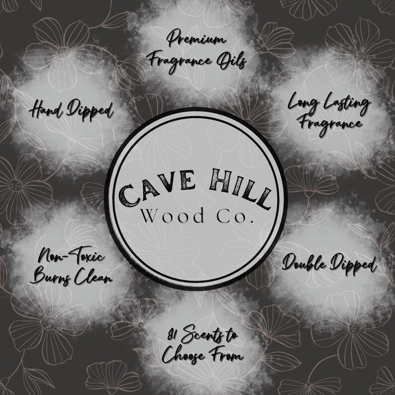 May include: A circular logo for Cave Hill Wood Co. centered on a dark gray background with white floral line art. Text includes Premium Fragrance Oils, Hand Dipped, Long Lasting Fragrance, Non-Toxic Burns Clean, Double Dipped, and 81 Scents to Choose From.